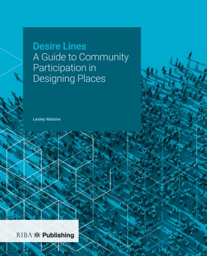 Desire Lines A Guide To Community Participation In Designing Places 1st Edition Lesley Malone Author