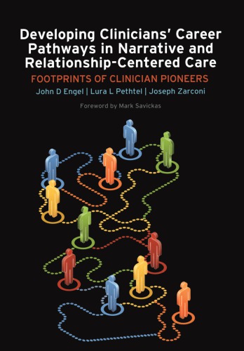 Developing Clinicians Career Pathways In Narrative And Relationshipcentered Care Footprints Of Clinician Pioneers 1st Edition John D Engel Author Lura L Pethtel Author Joseph Zarconi Author