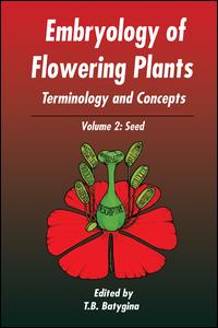 Embryology Of Flowering Plants Terminology And Concepts Vol 2 The Seed 1st Edition T B Batygina Editor