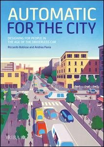Automatic For The City Designing For People In The Age Of The Driverless Car 1st Edition Riccardo Bobisse Author Andrea Andrea Pavia Author