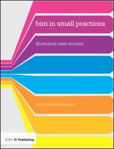 Bim In Small Practices Illustrated Case Studies 1st Edition Robert Klaschka Editor