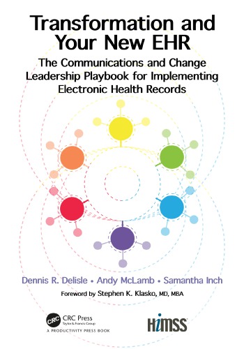Transformation And Your New Ehr The Communications And Change Leadership Playbook For Implementing Electronic Health Records 1st Edition Dennis R Delisle Author Andy Mclamb Author Samantha Inch Author