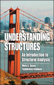 Understanding Structures An Introduction To Structural Analysis 1st Edition Mete A Sozen Author Toshikatsu Ichinose Author