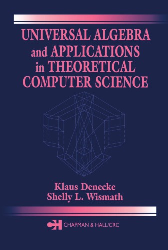 Universal Algebra And Applications In Theoretical Computer Science 1st Edition Klaus Denecke Author Shelly L Wismath Author