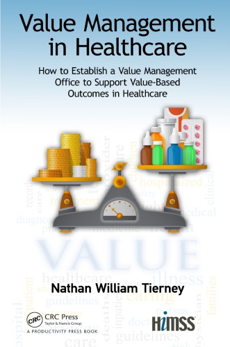 Value Management In Healthcare How To Establish A Value Management Office To Support Valuebased Outcomes In Healthcare 1st Edition Nathan William Tierney Author