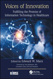 Voices Of Innovation Fulfilling The Promise Of Information Technology In Healthcare 1st Edition Edward W Marx