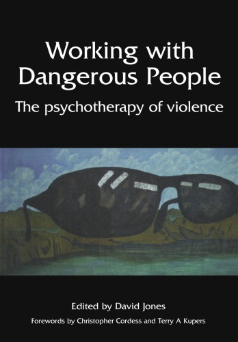 Working With Dangerous People The Psychotherapy Of Violence 1st Edition Jones David Author
