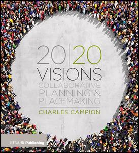 2020 Visions Collaborative Planning And Placemaking 1st Edition Charles Campion Editor