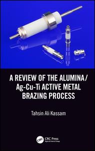 A Review Of The Aluminaagcuti Active Metal Brazing Process 1st Edition Tahsin Ali Kassam Author