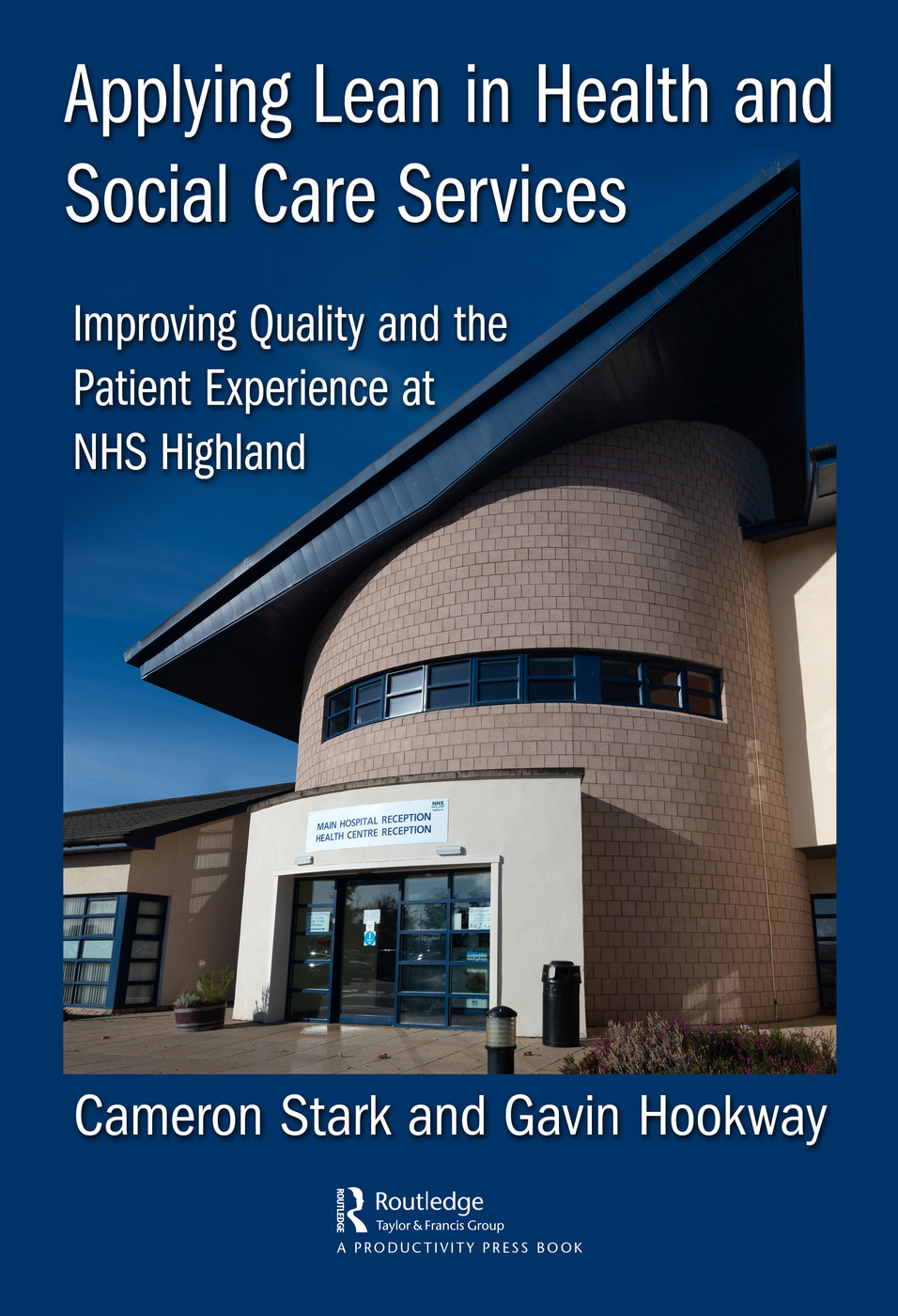 Applying Lean In Health And Social Care Services Improving Quality And The Patient Experience At Nhs Highland 1st Edition Cameron Stark Author Gavin Hookway Author