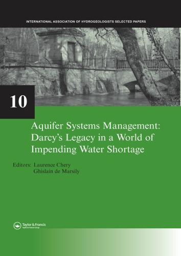 Aquifer Systems Management Darcys Legacy In A World Of Impending Water Shortage Selected Papers On Hydrogeology 10 1st Edition Laurence Chery Editor Ghislain De Marsily Editor