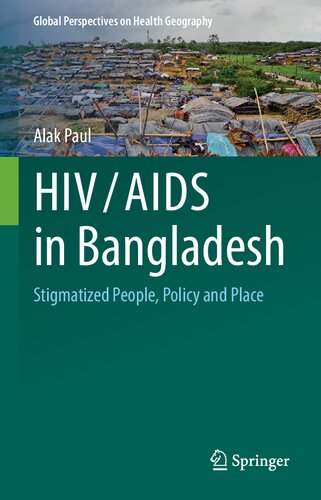 Hivaids In Bangladesh Stigmatized People Policy And Place 1st Edition Alak Paul