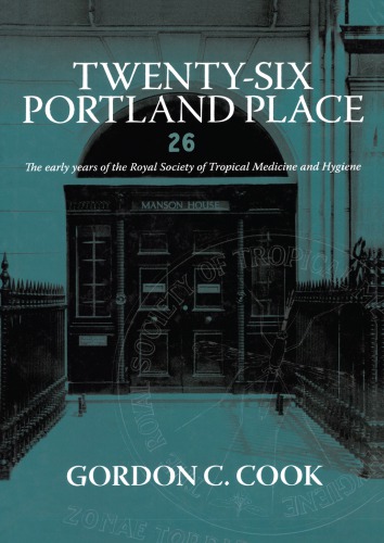 Twentysix Portland Place The Early Years Of The Royal Society Of Tropical Medicine And Hygiene 1st Edition Gordon C Cook Author