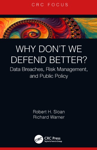 Why Dont We Defend Better Data Breaches Risk Management And Public Policy 1st Edition Robert H Sloan Author Richard Warner Author