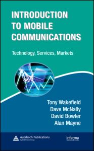 Introduction To Mobile Communications Technology Services Markets Technology Services Markets 1st Edition Tony Wakefield Author Dave Mcnally Author David Bowler Author Alan Mayne Author