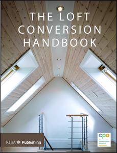 Loft Conversion Handbook 1st Edition Construction Products Association