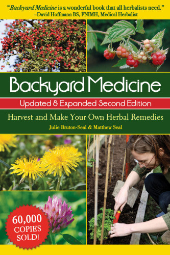 Backyard Medicine Harvest And Make Your Own Herbal Remedies Second Edition Julie Brutonsealmatthew Seal