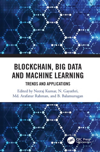 Blockchain Big Data And Machine Learning Trends And Applications First Edition Kumar