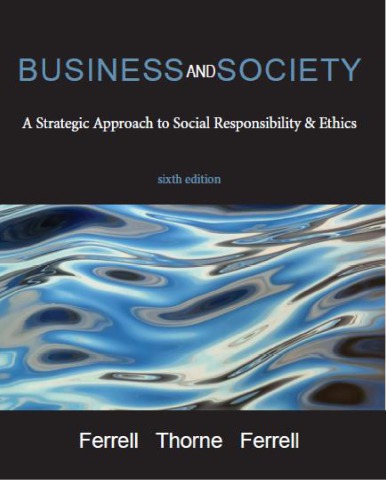 Business And Society A Strategic Approach To Social Responsibility Ethics Sixth Edition Ferrell