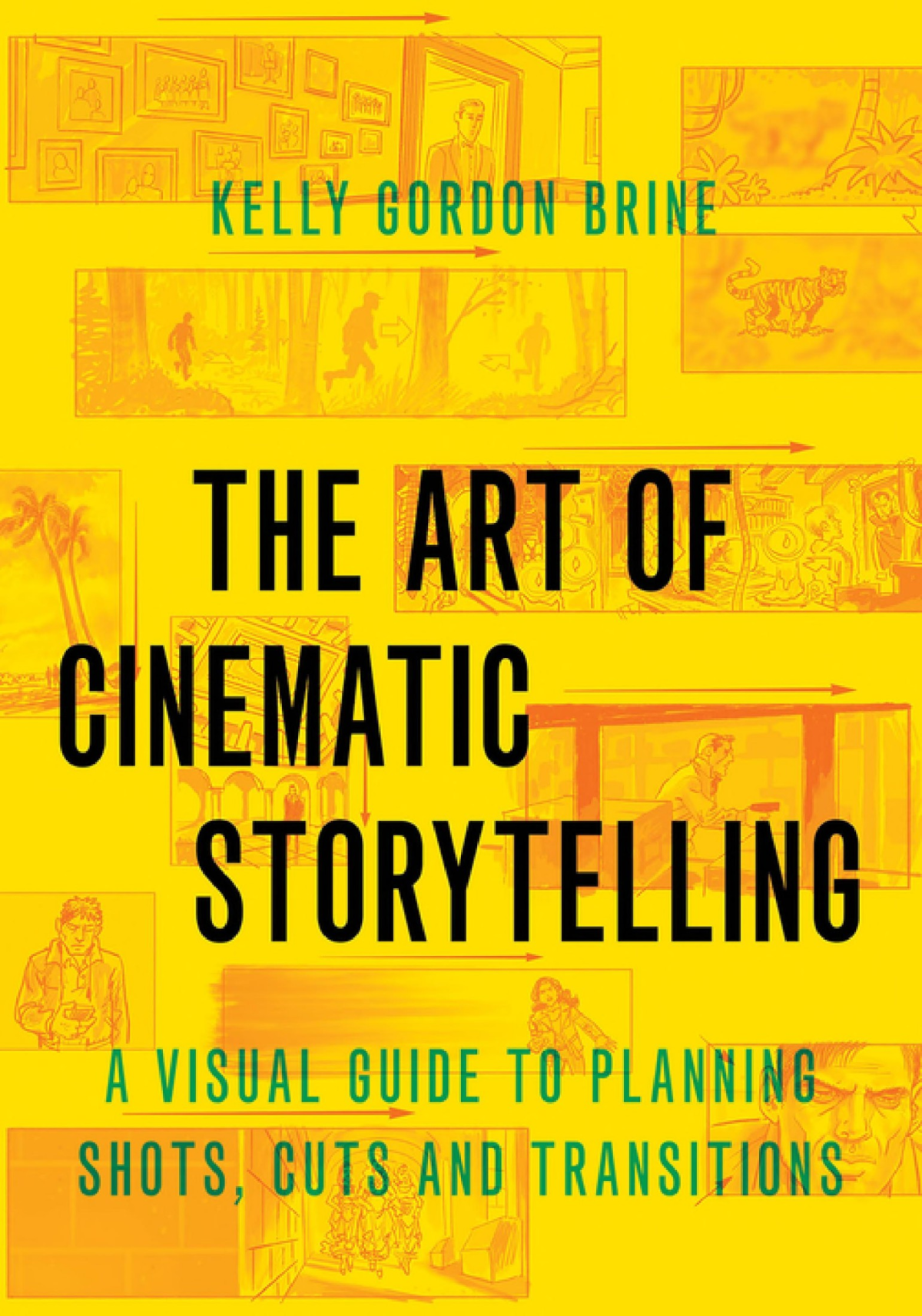 The Art Of Cinematic Storytelling A Visual Guide To Planning Shots Cuts And Transitions 1st Kelly Gordon Brine