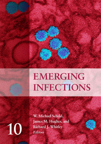 Emerging Infections 10 Hughes James M Scheld W Michael Whitley