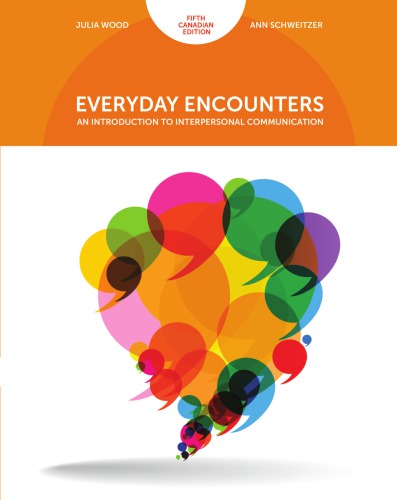 Everyday Encounters An Introduction To Interpersonal Communication Fifth Canadian Edition Schweitzer
