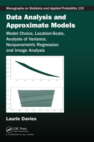 Data Analysis And Approximate Models Model Choice Locationscale Analysis Of Variance Nonparametic Regression And Image Analysis Davies