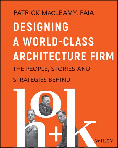 Designing A Worldclass Architecture Firm The People Stories And Strategies Behind Hok 1st Hellmuth