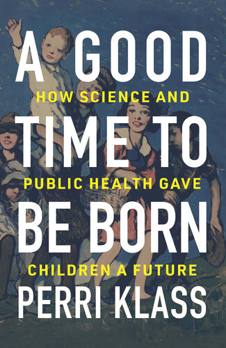 A Good Time To Be Born Perri Klass