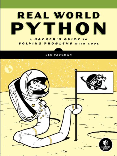 Realworld Python A Hackers Guide To Solving Problems With Code 1st Edition Lee Vaughan