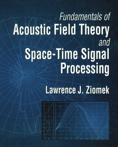 Fundamentals Of Acoustic Field Theory And Spacetime Signal Processing 1st Lawrence J Ziomek