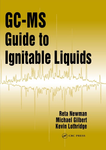Gcms Guide To Ignitable Liquids Gilbert Michael Lothridge Kevin Newman