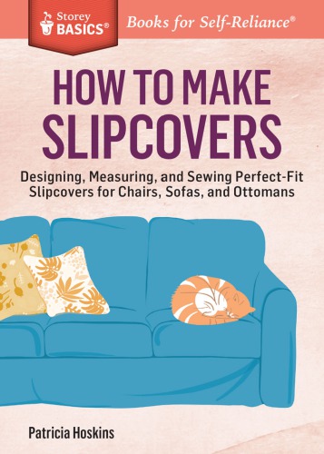 How To Make Slipcovers Designing Measuring Sewing Perfectfit Slipcovers For Chairs Sofas Ottomans Patricia Hoskins