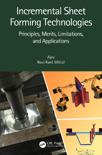Incremental Sheet Forming Technologies Principles Merits Limitations And Applications K