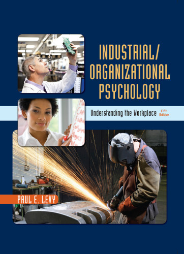 Industrialorganizational Psychology Understanding The Workplace 5th Edition Paul E Levy