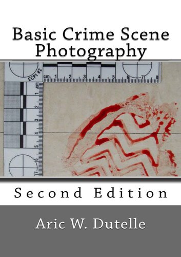 Basic Crime Scene Photography 2nd Edition Aric W Dutelle