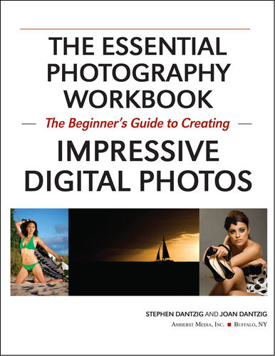 The Essential Photography Workbook The Beginners Guide To Creating Impressive Digital Photos Stephen Dantzig