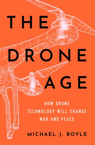 The Drone Age How Drone Technology Will Change War And Peace Michael J Boyle