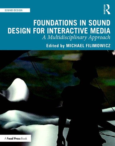 Foundations In Sound Design For Interactive Media A Multidisciplinary Approach Michael Filimowicz Editor