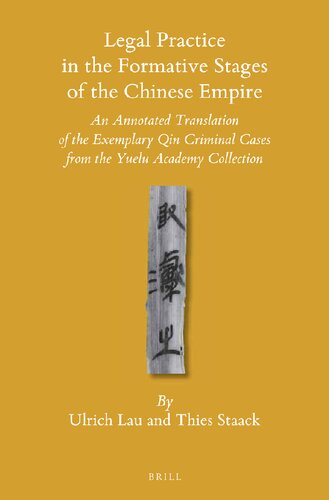 Legal Practice In The Formative Stages Of The Chinese Empire An Annotated Translation Of The Exemplary Qin Criminal Cases From The Yuelu Academy Collection Ulrich Lau