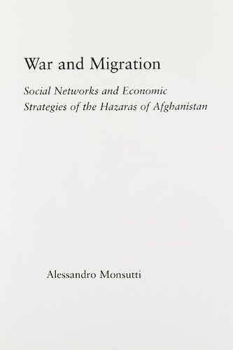 War And Migration Social Networks And Economic Strategies Of The Hazaras Of Afghanistan Alessandro Monsutti