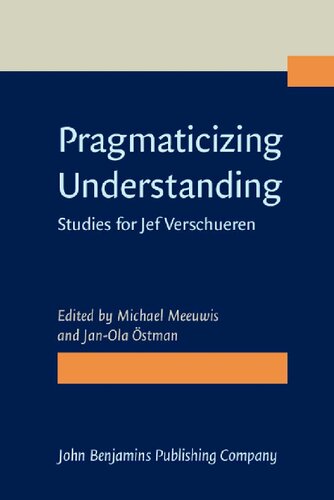 Pragmaticizing Understanding Studies For Jef Verschueren Michael Meeuwis Editor