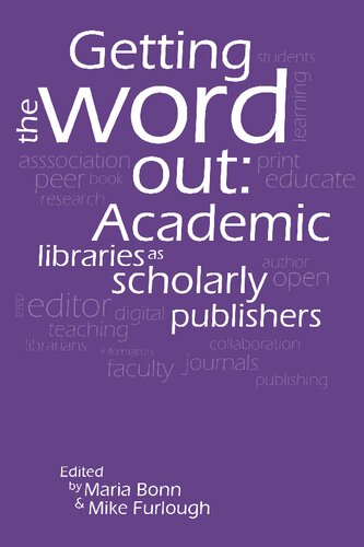 Getting The Word Out Academic Libraries As Scholarly Publishers Maria Bonn