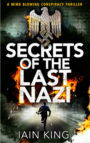 Secrets Of The Last Nazi A Mindblowing Conspiracy Thriller Iain King