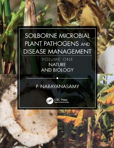 Soilborne Microbial Plant Pathogens And Disease Management Volume One Nature And Biology Narayanasamy