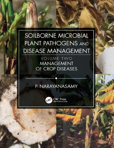 Soilborne Microbial Plant Pathogens And Disease Management Volume Two Management Of Crop Diseases Narayanasamy