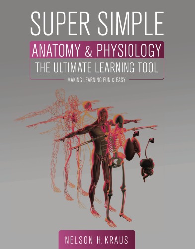 Super Simple Anatomy And Physiology The Ultimate Learning Tool Kraus