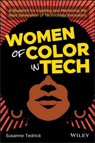 Women Of Color In Tech A Blueprint For Inspiring And Mentoring The Next Generation Of Technology Innovators Tedrick