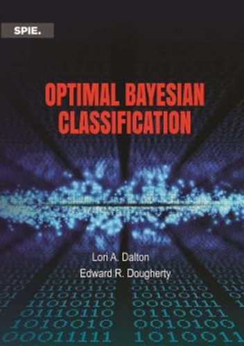 Optimal Bayesian Classification Spie Dalton Lori A Dougherty