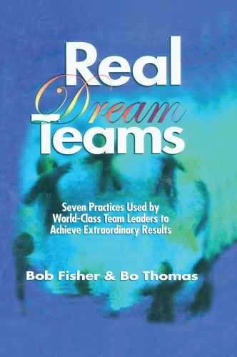 Real Dream Teams Seven Practices Used By Worldclass Team Leaders To Achieve Extraordinary Results Fisher